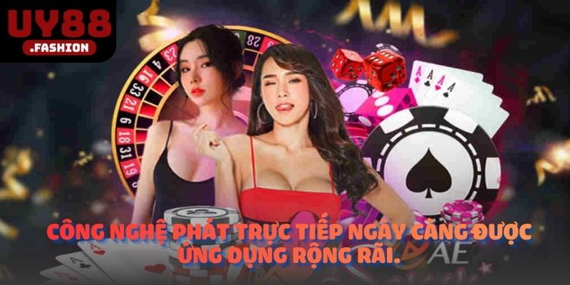 Công nghệ phát trực tiếp ngày càng được ứng dụng rộng rãi.