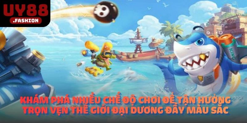 Khám phá nhiều chế độ chơi để tận hưởng trọn vẹn thế giới đại dương đầy màu sắc