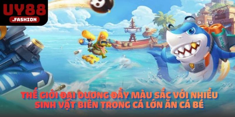 Thế giới đại dương đầy màu sắc với nhiều sinh vật biển trong cá lớn ăn cá bé