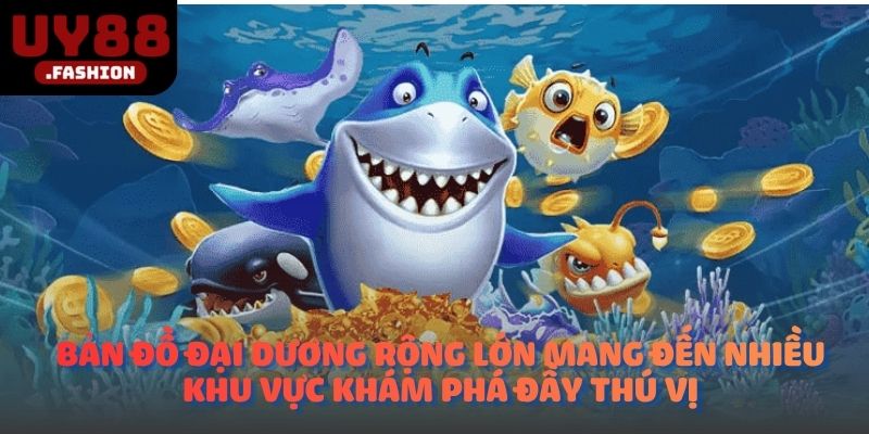 Bản đồ đại dương rộng lớn mang đến nhiều khu vực khám phá đầy thú vị