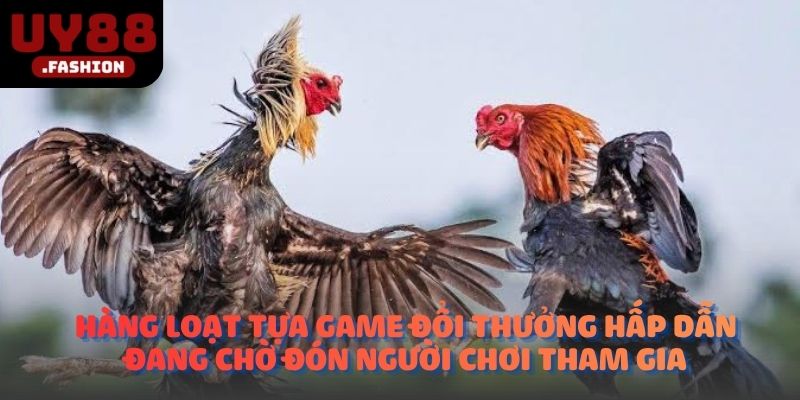 Hàng loạt tựa game đổi thưởng hấp dẫn đang chờ đón người chơi tham gia