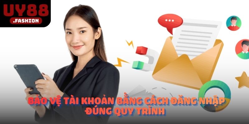 Bảo vệ tài khoản bằng cách đăng nhập đúng quy trình 