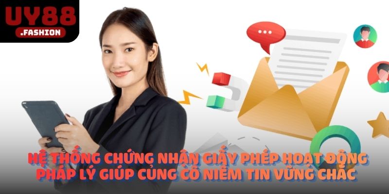 Hệ thống chứng nhận giấy phép hoạt động pháp lý giúp củng cố niềm tin vững chắc