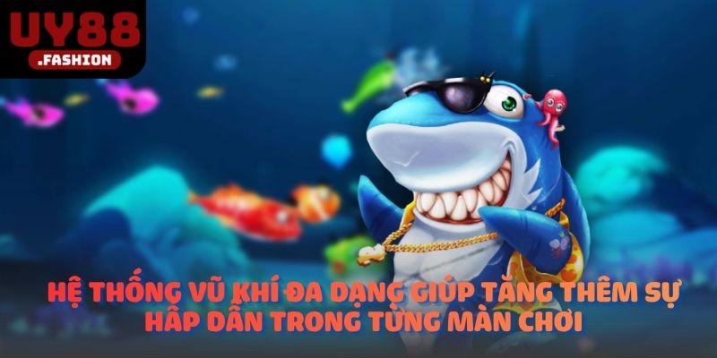 Hệ thống vũ khí đa dạng giúp tăng thêm sự hấp dẫn trong từng màn chơi