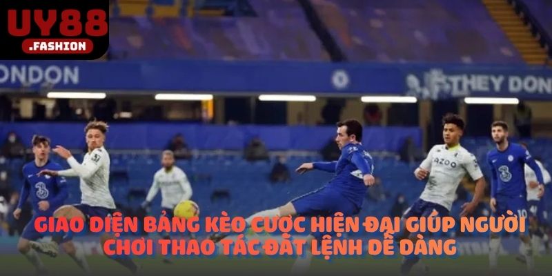 Giao diện bảng kèo cược hiện đại giúp người chơi thao tác đặt lệnh dễ dàng