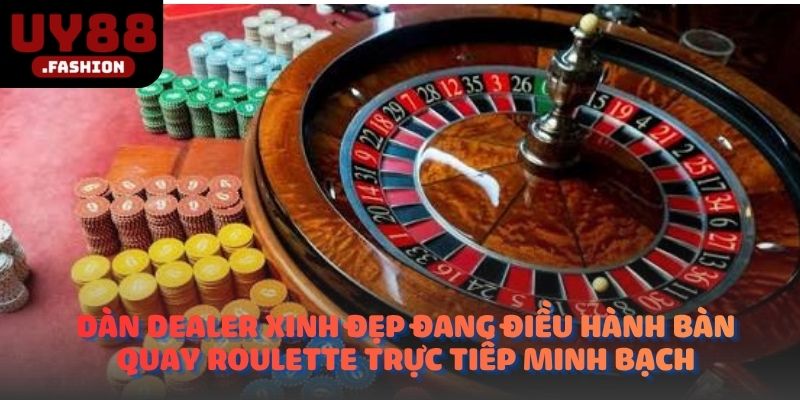 Dàn Dealer xinh đẹp đang điều hành bàn quay Roulette trực tiếp minh bạch