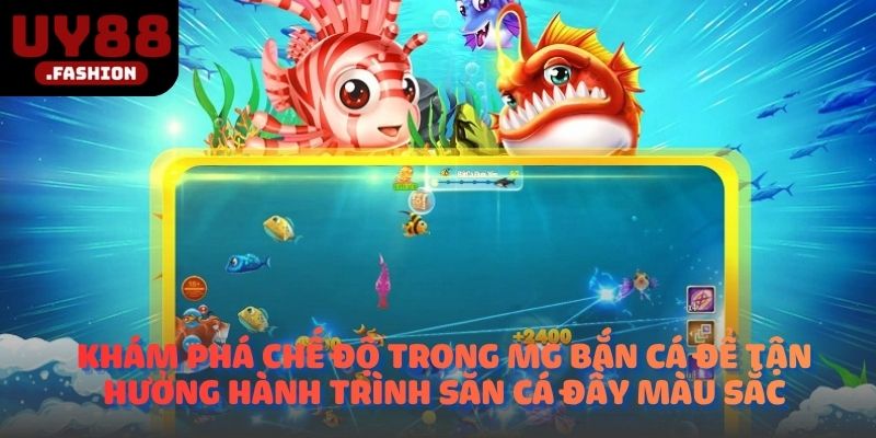 Khám phá chế độ trong MG bắn cá để tận hưởng hành trình săn cá đầy màu sắc