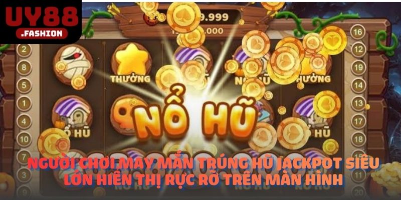 Người chơi may mắn trúng hũ jackpot siêu lớn hiển thị rực rỡ trên màn hình