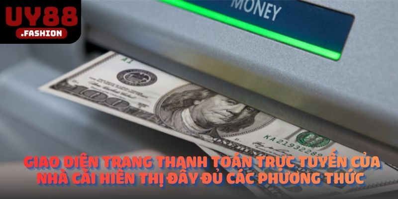 Giao diện trang thanh toán trực tuyến của nhà cái hiển thị đầy đủ các phương thức 