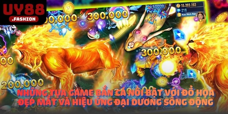 Những tựa game bắn cá nổi bật với đồ họa đẹp mắt và hiệu ứng đại dương sống động
