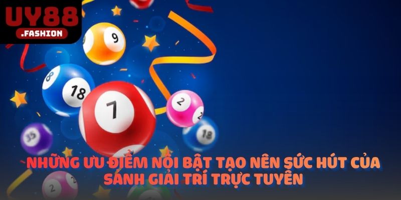 Những ưu điểm nổi bật tạo nên sức hút của sảnh giải trí trực tuyến